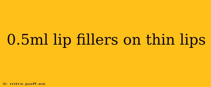 0.5ml lip fillers on thin lips