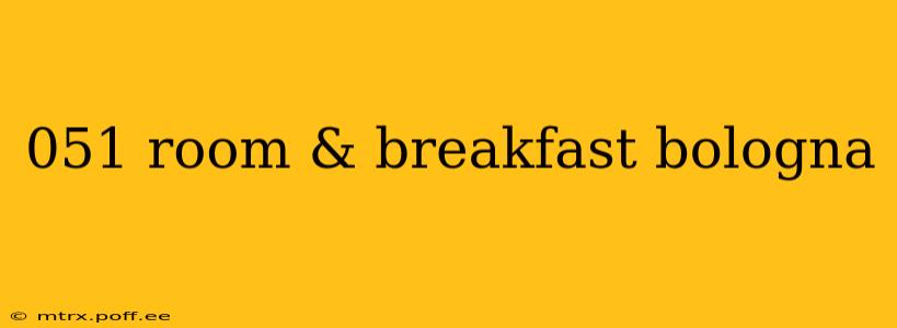 051 room & breakfast bologna