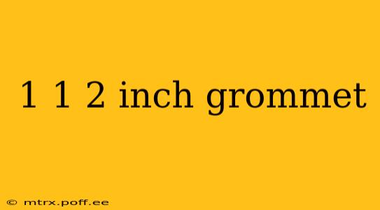 1 1 2 inch grommet
