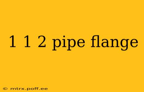 1 1 2 pipe flange