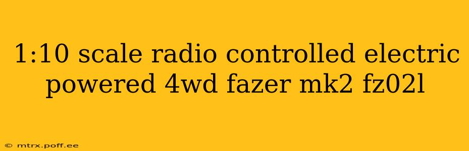 1:10 scale radio controlled electric powered 4wd fazer mk2 fz02l
