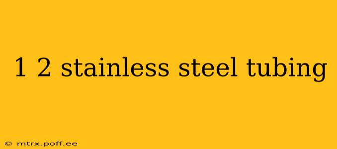 1 2 stainless steel tubing