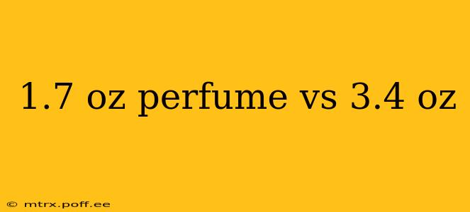 1.7 oz perfume vs 3.4 oz