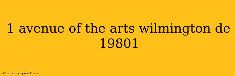1 avenue of the arts wilmington de 19801