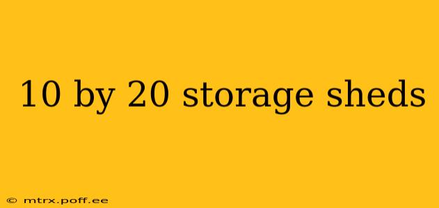 10 by 20 storage sheds