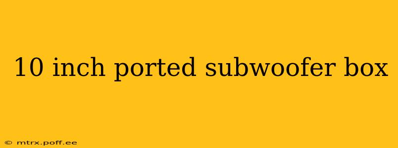 10 inch ported subwoofer box
