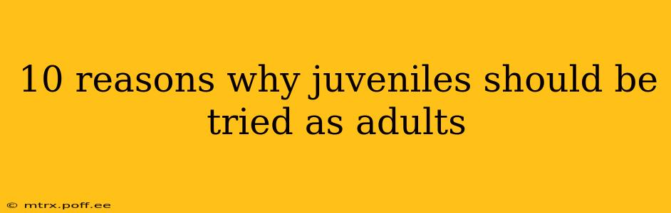 10 reasons why juveniles should be tried as adults