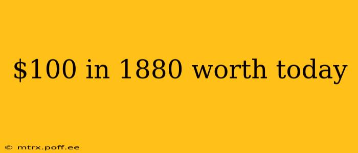 $100 in 1880 worth today