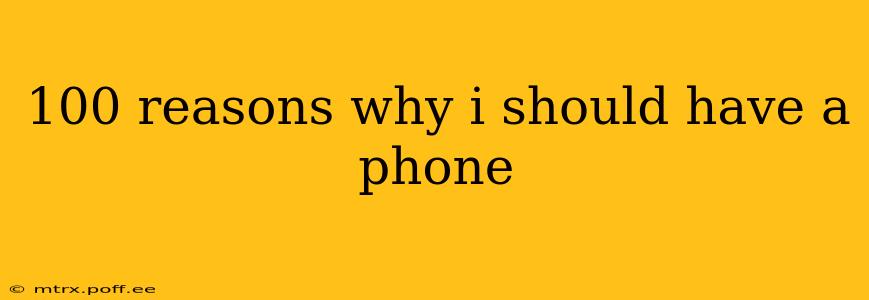 100 reasons why i should have a phone