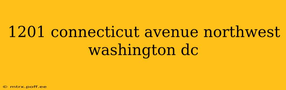 1201 connecticut avenue northwest washington dc