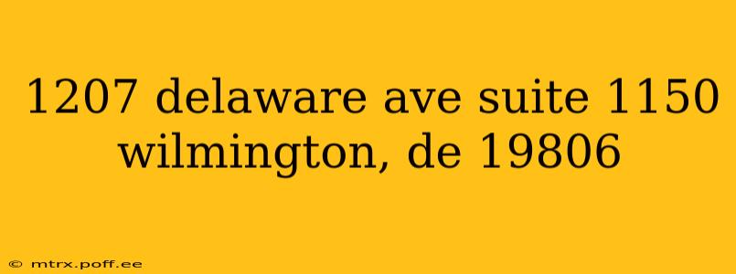 1207 delaware ave suite 1150 wilmington, de 19806