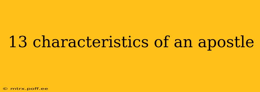 13 characteristics of an apostle