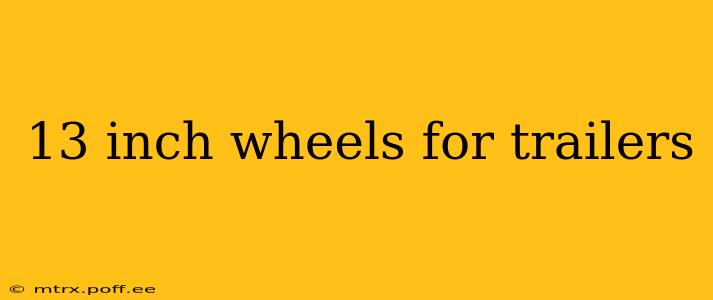 13 inch wheels for trailers