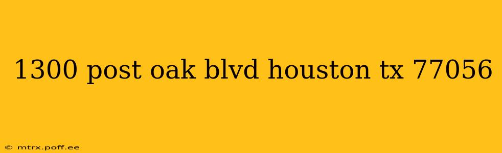 1300 post oak blvd houston tx 77056