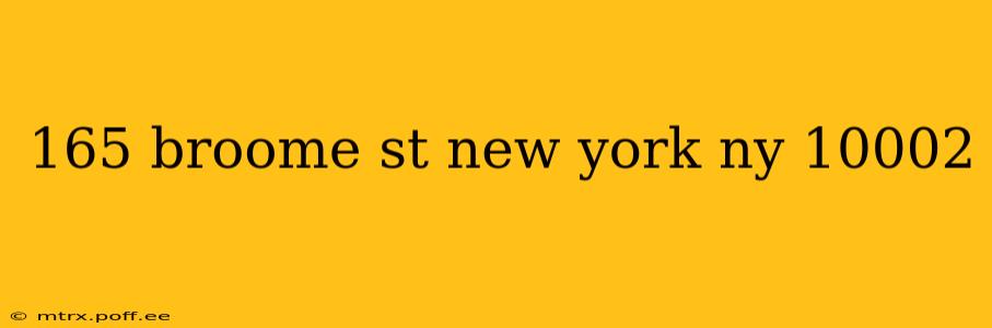 165 broome st new york ny 10002
