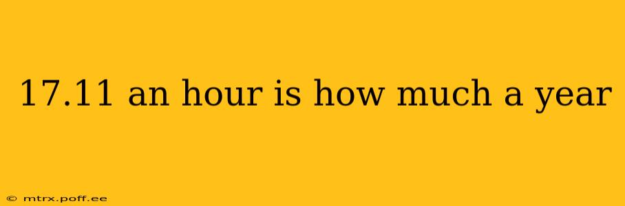 17.11 an hour is how much a year