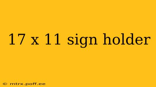 17 x 11 sign holder