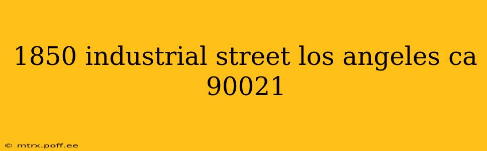 1850 industrial street los angeles ca 90021