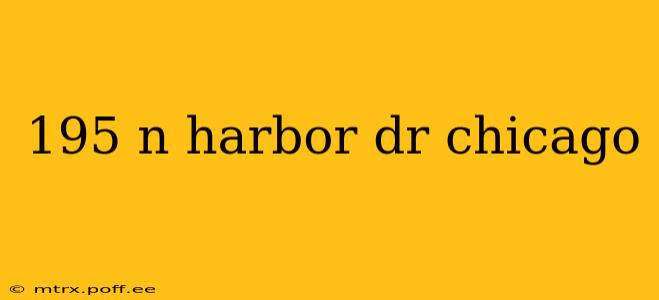 195 n harbor dr chicago