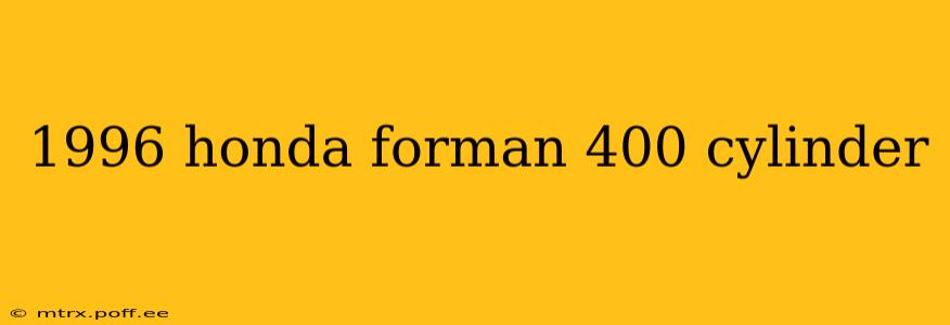 1996 honda forman 400 cylinder