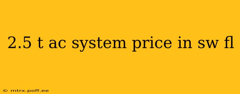 2.5 t ac system price in sw fl