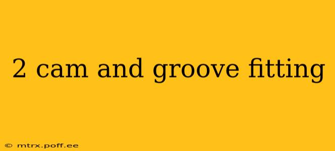 2 cam and groove fitting