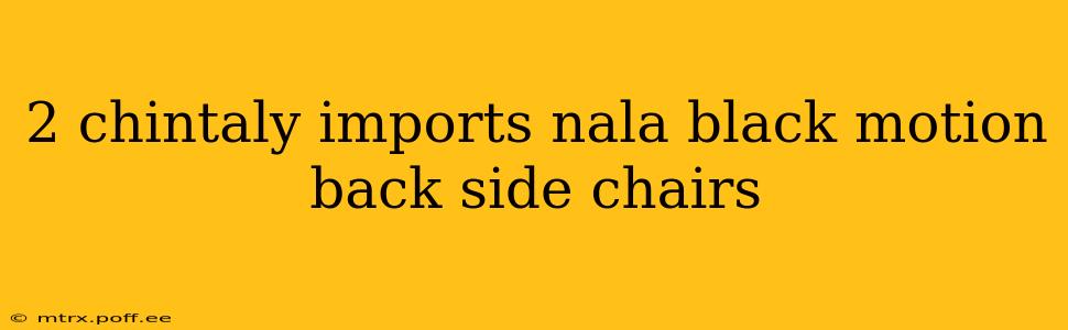 2 chintaly imports nala black motion back side chairs