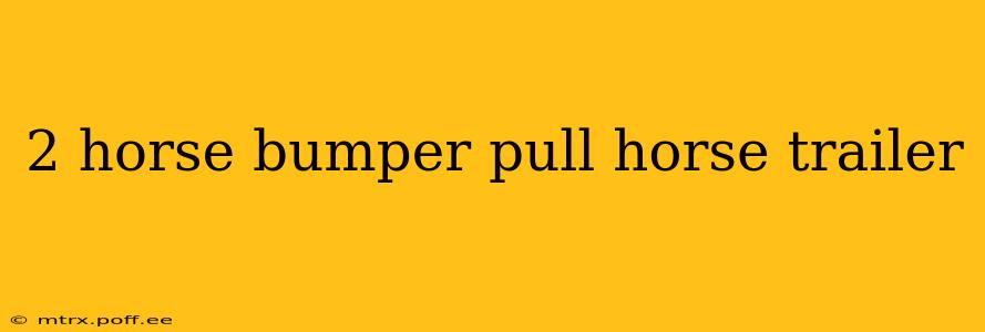 2 horse bumper pull horse trailer