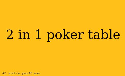 2 in 1 poker table