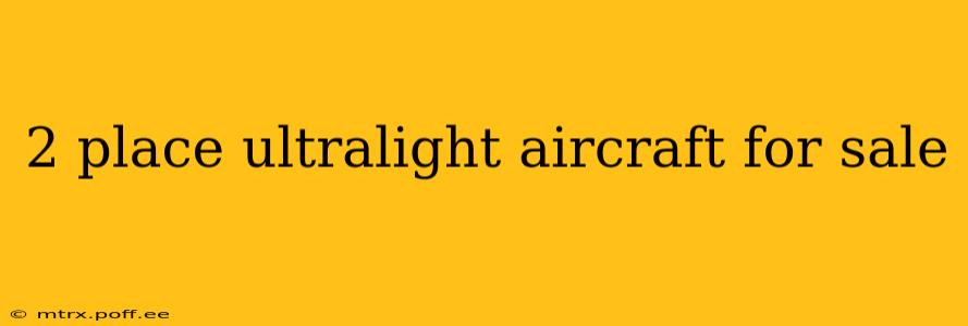 2 place ultralight aircraft for sale