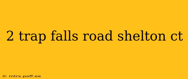 2 trap falls road shelton ct