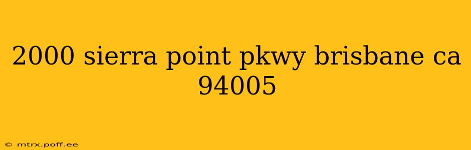 2000 sierra point pkwy brisbane ca 94005