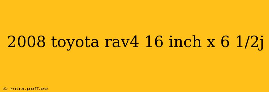 2008 toyota rav4 16 inch x 6 1/2j