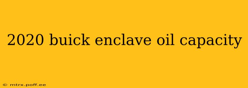 2020 buick enclave oil capacity