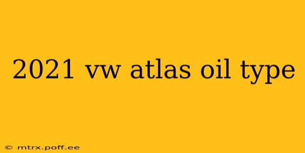 2021 vw atlas oil type
