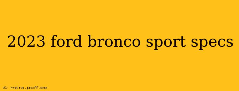 2023 ford bronco sport specs
