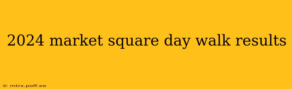 2024 market square day walk results