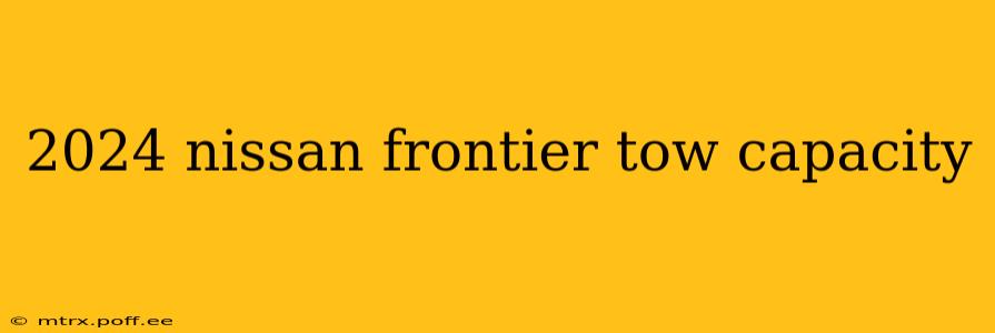2024 nissan frontier tow capacity