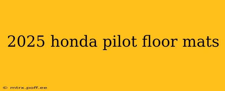 2025 honda pilot floor mats