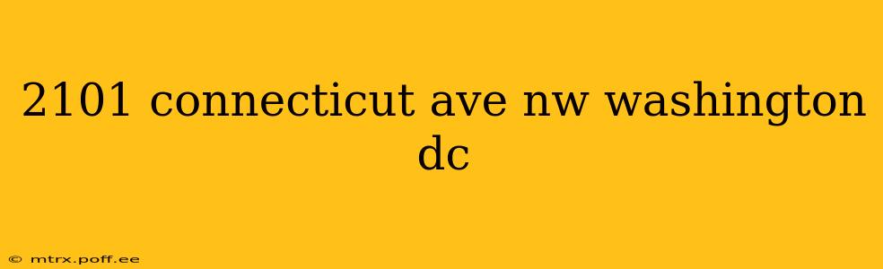 2101 connecticut ave nw washington dc