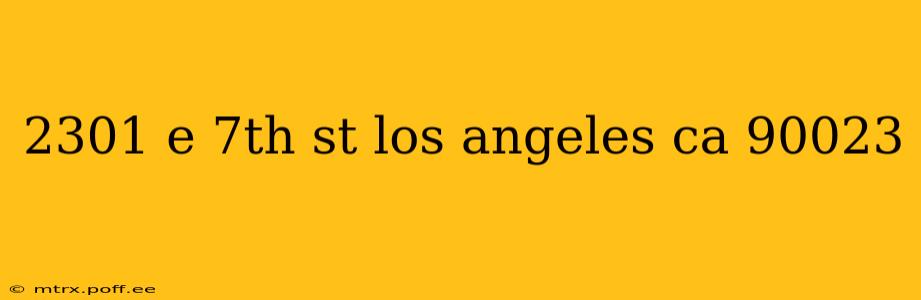 2301 e 7th st los angeles ca 90023