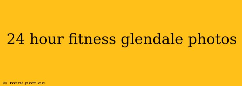 24 hour fitness glendale photos