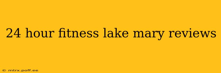 24 hour fitness lake mary reviews