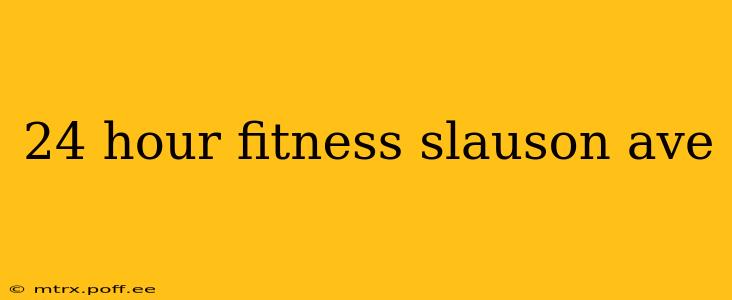 24 hour fitness slauson ave