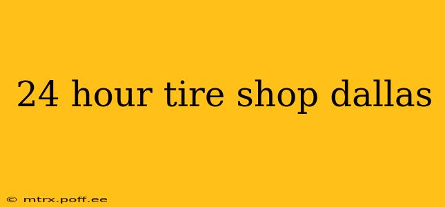 24 hour tire shop dallas