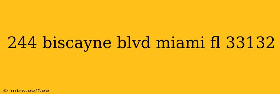 244 biscayne blvd miami fl 33132