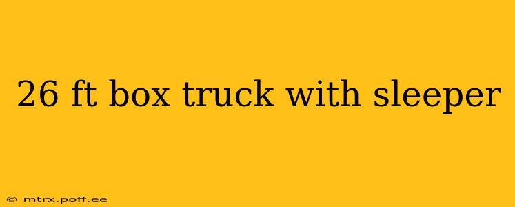 26 ft box truck with sleeper