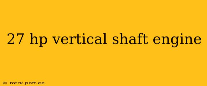 27 hp vertical shaft engine