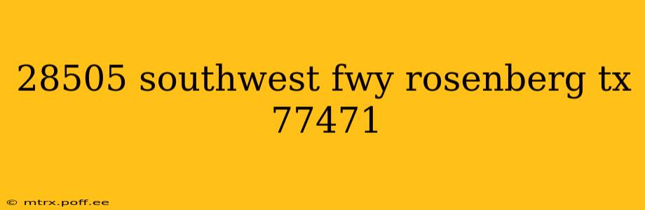 28505 southwest fwy rosenberg tx 77471