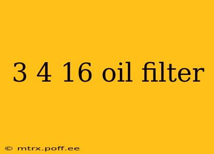 3 4 16 oil filter